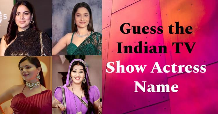indian-tv-actresses-name-the-star-from-the-picture-quiz